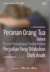 Image of Peranan Orang Tua Dalam Proses Persidangan Tindak Pidana Perjudian Yang Dilakukan Oleh Anak