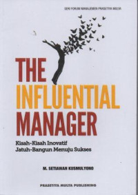 Image of The Influential Manager Kisah-Kisah Inovatif Jatuh-Bangun Menuju Sukses
