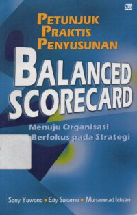 Image of Petunjuk Praktis Penyusunan Balanced Scorecard Menuju : Organisasi Berfokus pada Strategi