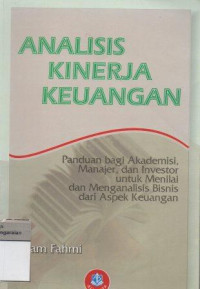 Image of Analisis Kinerja Keuangan Panduan bagi Akademis, manajer, dan Investor untuk Menilai dan Menganalisis Bisnis dari Aspek Keuangan
