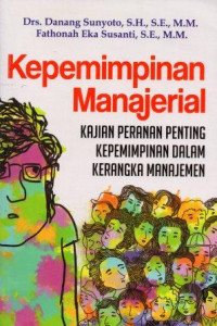 Image of Kepemimpinan Manajerial : Kajian Peranan Penting Kepemimpinan Dalam Kerangka Manajemen