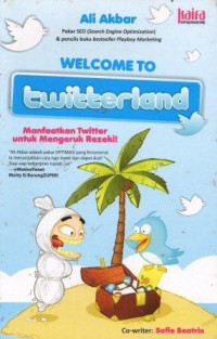 Image of Welcome To Twitterland : Manfaatkan Twitter untuk Mengeruk Rezeki!