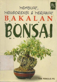 Image of Membuat, Mengoreksi, dan Merawat Bakalan Bonsai